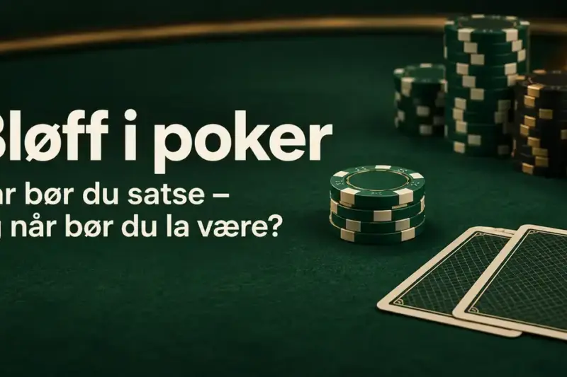 To kort med bildesiden ned og stabler med pokerchips på et grønt pokerbord, med teksten «Bløff i poker – Når bør du satse – og når bør du la være?».
